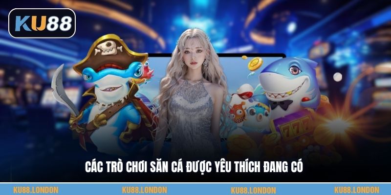 Các trò chơi săn cá được yêu thích đang có