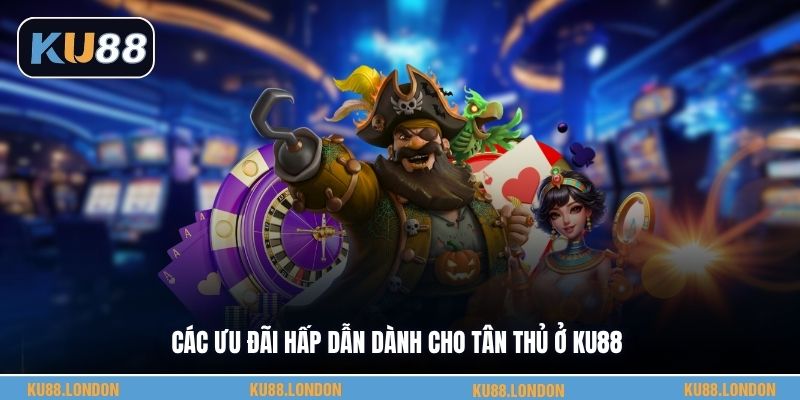 Các ưu đãi hấp dẫn dành cho tân thủ ở KU88