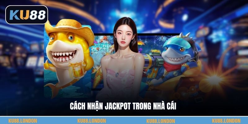 Cách nhận jackpot trong nhà cái