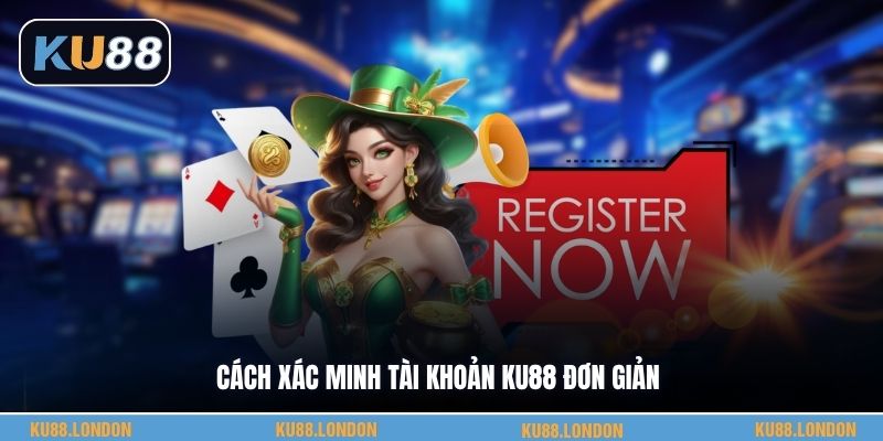 Cách xác minh tài khoản KU88 đơn giản