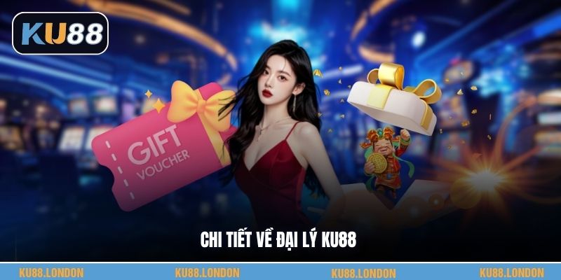 Chi tiết về đại lý KU88
