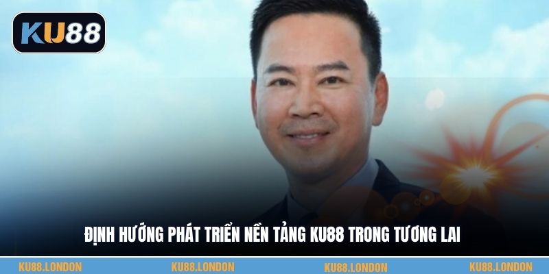 Định hướng phát triển nền tảng KU88 trong tương lai