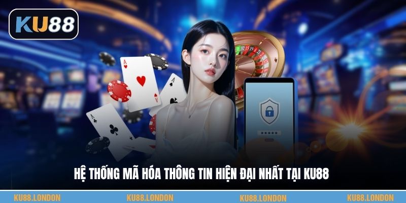 Hệ thống mã hóa thông tin hiện đại nhất tại KU88