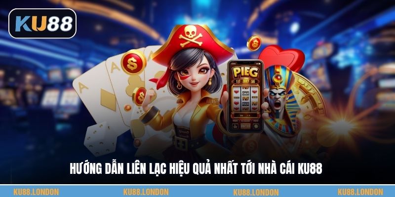 Hướng dẫn liên lạc hiệu quả nhất tới nhà cái KU88