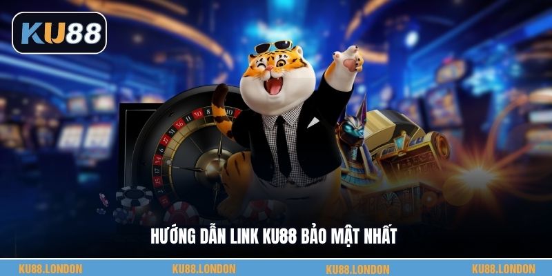 Hướng dẫn link KU88 bảo mật nhất