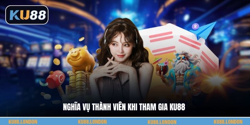 Nghĩa vụ thành viên khi tham gia KU88