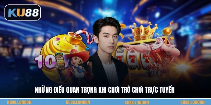 Những điều quan trọng khi chơi trò chơi trực tuyến