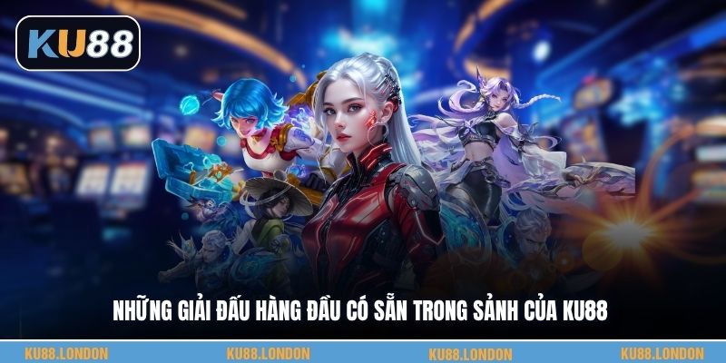 Những giải đấu hàng đầu có sẵn trong sảnh của KU88