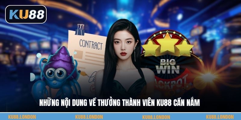 Những nội dung về thưởng thành viên KU88 cần nắm