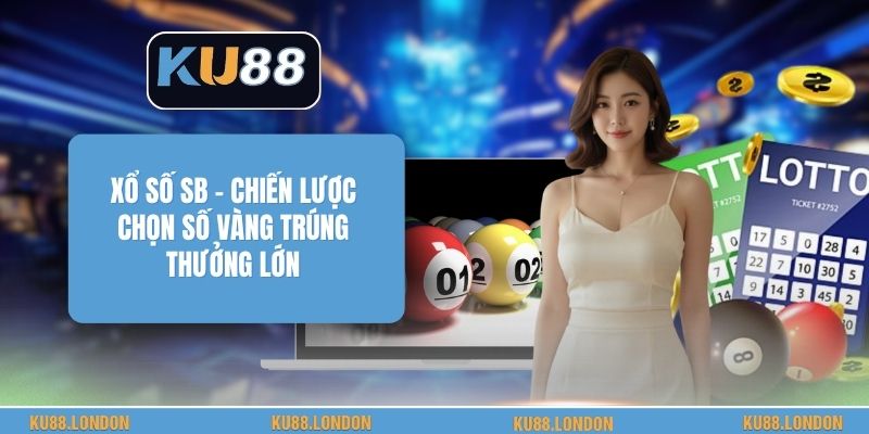 Xổ Số SB - Chiến Lược Chọn Số Vàng Trúng Thưởng Lớn